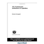 دانلود کتاب Fundamental Institutions of Capitalism: A Radical View (Routledge Frontiers of Political Economy)