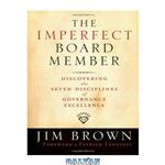 دانلود کتاب The Imperfect Board Member: Discovering the Seven  Disciplines of Governance Excellence