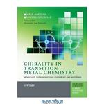 دانلود کتاب Chirality in Transition Metal Chemistry: Molecules, Supramolecular Assemblies and Materials (Inorganic Chemistry: A Textbook Series)