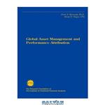 دانلود کتاب Global Asset Management and Performance Attribution (The Research Foundation of AIMR Blackwell Series in Finance) 