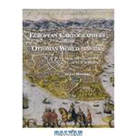 دانلود کتاب European Cartographers and the Ottoman World, 1500-1750: Maps from Collection of O.j. Sopranos (Oriental Institute Museum Publications) (The University Chicago) 