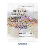 دانلود کتاب The Total Survey Error Approach: A Guide to the New Science of Survey Research