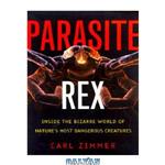 دانلود کتاب Parasite Rex : Inside the Bizarre World of Nature\\'s Most Dangerous Creatures