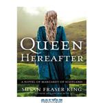 دانلود کتاب Queen Hereafter: A Novel of Margaret of Scotland