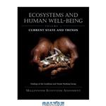 دانلود کتاب Ecosystems and Human Well-Being: Current State and Trends, Volume 1 (Millennium Ecosystem Assessment Series)
