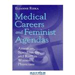 دانلود کتاب Medical Careers and Feminist Agendas: American, Scandinavian, and Russian Women Physicians (Social Institutions and Social Change)