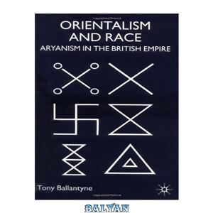 دانلود کتاب Orientalism And Race: Aryanism in the British Empire 