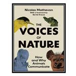 کتاب The Voices of Nature: How and Why Animals Communicate اثر Nicolas Mathevon انتشارات مؤلفین طلایی
