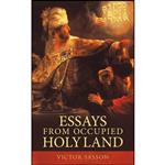 کتاب Essays From Occupied Holy Land اثر Victor Sasson انتشارات iUniverse