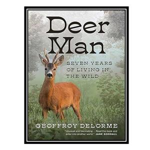 کتاب Deer Man: Seven Years of Living in the Wild اثر Geoffrey Delorme انتشارات مؤلفین طلایی