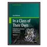 کتاب In a Class of Their Own : A Detailed Examination of Avian Forms and Functions, 1e اثر Gary Ritchison انتشارات مؤلفین طلایی