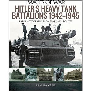 کتاب Hitlers Heavy Tiger Tank Battalions 1942–1945  اثر Ian Baxter انتشارات Pen and Sword Military 