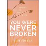 کتاب You Were Never Broken اثر Jeff Foster انتشارات Sounds True