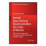 کتاب Inertial Quasi-Velocity Based Controllers for a Class of Vehicles اثر \tPrzemyslaw Herman انتشارات مؤلفین طلایی