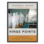 کتاب Hinge Points: An Inside Look at North Koreas Nuclear Program اثر Siegfried S. Hecker انتشارات مؤلفین طلایی