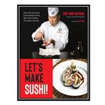 کتاب Let’s Make Sushi!: Step-by-Step Tutorials and Essential Recipes for Rolls, Nigiri, Sashimi and More from a Master Sushi Chef اثر Andy Matsuda انتشارات مؤلفین طلایی