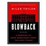 کتاب Blowback : A warning to save democracy from the next Trump اثر Miles Taylor انتشارات مؤلفین طلایی