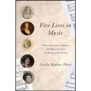 کتاب Five Lives in Music اثر Cecelia Hopkins Porter انتشارات University of Illinois Press