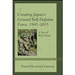 کتاب Creating Japans Ground Self-Defense Force, 1945–2015 اثر David Hunter-Chester انتشارات Lexington Books