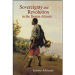 کتاب Sovereignty and Revolution in the Iberian Atlantic اثر Jeremy Adelman انتشارات Princeton University Press