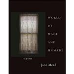 کتاب World of Made and Unmade اثر Jane Mead انتشارات Alice James Books