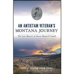 کتاب An Antietam Veterans Montana Journey اثر جمعی از نویسندگان انتشارات The History Press