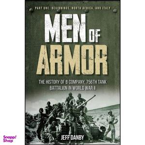 کتاب Men of Armor - The History of B Company, 756th Tank Battalion in World War II اثر Jeff Danby انتشارات Casemate