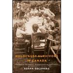 کتاب Holocaust Survivors in Canada اثر Adara Goldberg انتشارات University of Manitoba Press 