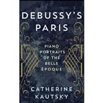 کتاب Debussys Paris اثر Catherine Kautsky انتشارات Rowman Littlefield Publishers