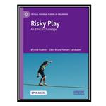 کتاب Risky Play: An Ethical Challenge اثر Øyvind Kvalnes AND Ellen Beate Hansen Sandseter انتشارات مؤلفین طلایی