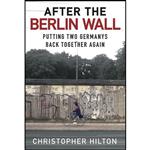 کتاب After the Berlin Wall اثر Christopher Hilton انتشارات The History Press