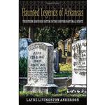 کتاب Haunted Legends of Arkansas اثر Layne Livingston Anderson انتشارات Plum Street Publishers, Inc.