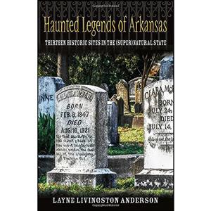 کتاب Haunted Legends of Arkansas اثر Layne Livingston Anderson انتشارات Plum Street Publishers, Inc. 