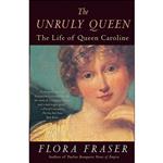 کتاب The Unruly Queen اثر Flora Fraser and Flora Fraser انتشارات Anchor