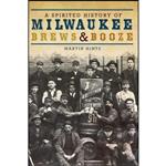 کتاب Spirited History of Milwaukee Brews & Booze, A  اثر Martin Hintz انتشارات The History Press