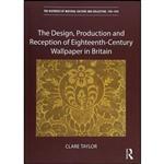 کتاب The Design, Production and Reception of Eighteenth-Century Wallpaper in Britain  اثر Clare Taylor انتشارات Routledge