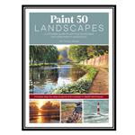کتاب Paint 50 Landscapes: A Complete Watercolour Workshop for Landscape Painting اثر Joe Francis Dowden انتشارات مؤلفین طلایی