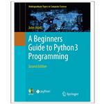 کتاب A Beginners Guide to Python 3 Programming Second Edition اثر John Hunt انتشارات رایان کاویان