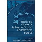 کتاب Historical Concepts Between Eastern and Western Europe  اثر Manfred Hildermeier انتشارات Berghahn Books