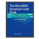 کتاب The MicroRNA Quantum Code Book اثر Yoichi Robertus Fujii انتشارات مؤلفین طلایی