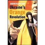 کتاب Ukraine’s Orange Revolution اثر Andrew Wilson انتشارات Yale University Press