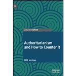 کتاب Authoritarianism and How to Counter It اثر Bill Jordan انتشارات Palgrave Pivot