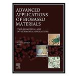 کتاب Advanced Applications of Biobased Materials: Food, Biomedical, and Environmental Applications اثر Shakeel Ahmed AND Annu Tomer انتشارات مؤلفین طلایی