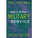 کتاب A Girls Guide to Military Service اثر Amanda Huffman انتشارات Elva Resa Publishing