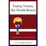 کتاب Trump Tweets, the World Reacts اثر جمعی از نویسندگان انتشارات Lexington Books