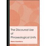 کتاب The Discoursal Use of Phraseological Units اثر Elena Arsenteva انتشارات Cambridge Scholars Publishing