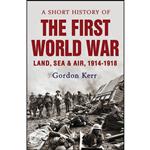 کتاب A Short History of the First World War اثر Gordon Kerr انتشارات Oldcastle Books