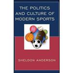 کتاب The Politics and Culture of Modern Sports اثر Sheldon Anderson انتشارات Lexington Books