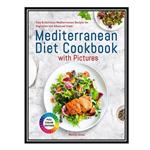 کتاب Mediterranean Diet Cookbook with Pictures: Easy & Delicious Mediterranean Recipes for Beginners and Advanced Users اثر Janes AND Marcie انتشارات مؤلفین طلایی