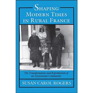 کتاب Shaping Modern Times in Rural France اثر Susan Carol Rogers انتشارات Princeton University Press 